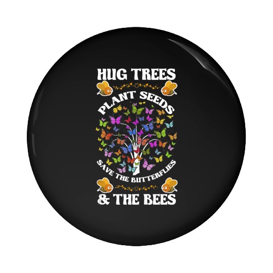 Hug Trees Plant Seeds Save The Butterflies Pin Buttons