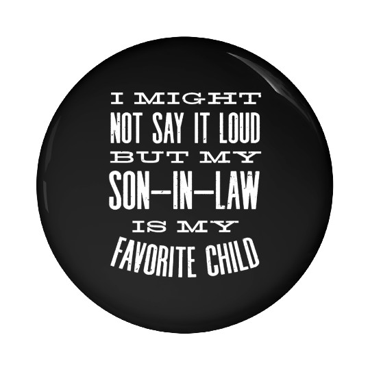 Son in Law is my favorite child Pin Buttons