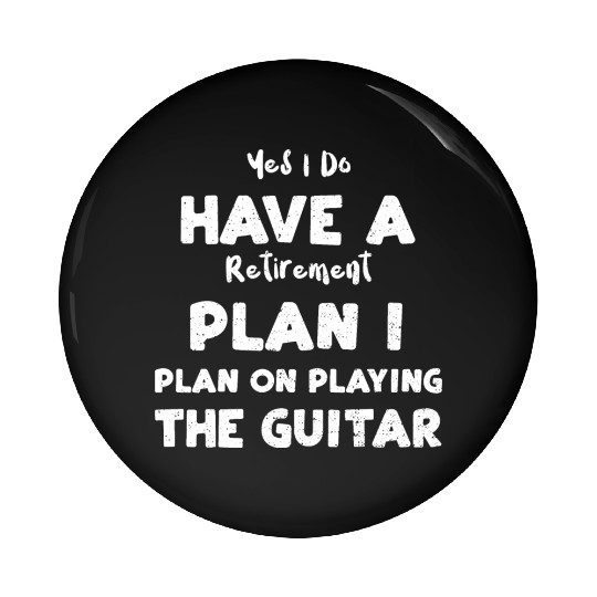 Yes I Do Have A Retirement Plan... Pin Buttons