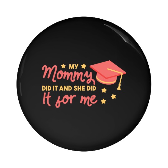 My mommy did it and she did it for me Graduation M Pin Buttons