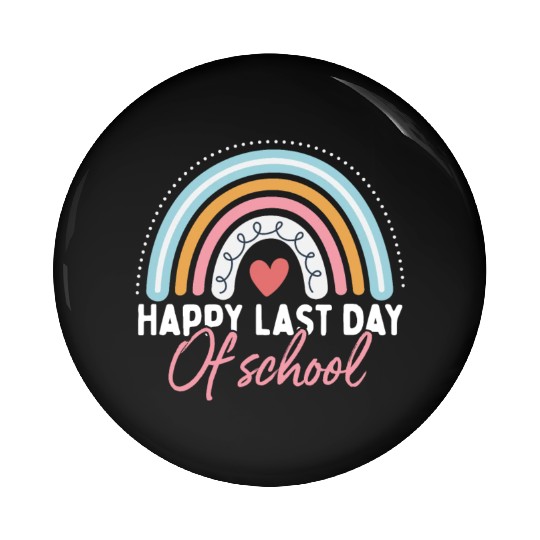 Happy Last Day School Teacher Student Graduation Pin Buttons