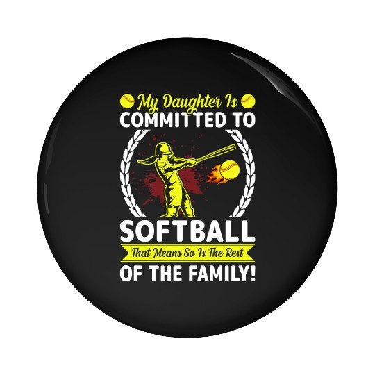 Softball Player Mom/dad My Daughter Is Committed Pin Buttons