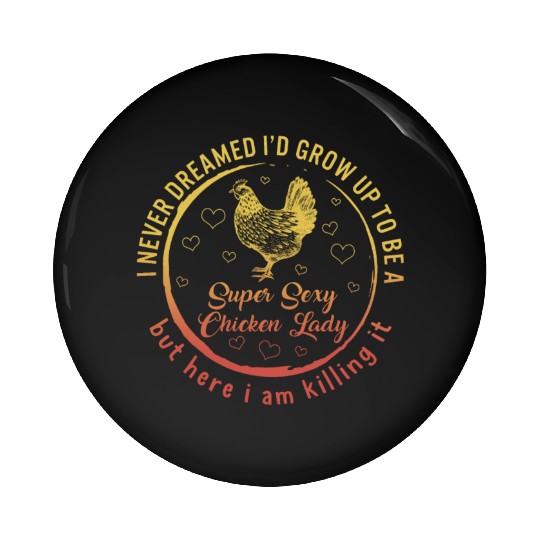 Super Sexy Chicken Lady Pin Buttons, Chicken Farmer