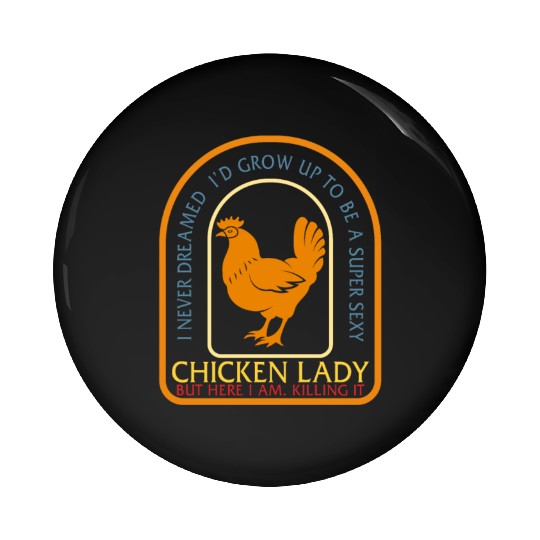 Super Sexy Chicken Lady Pin Buttons, Chicken Farmer