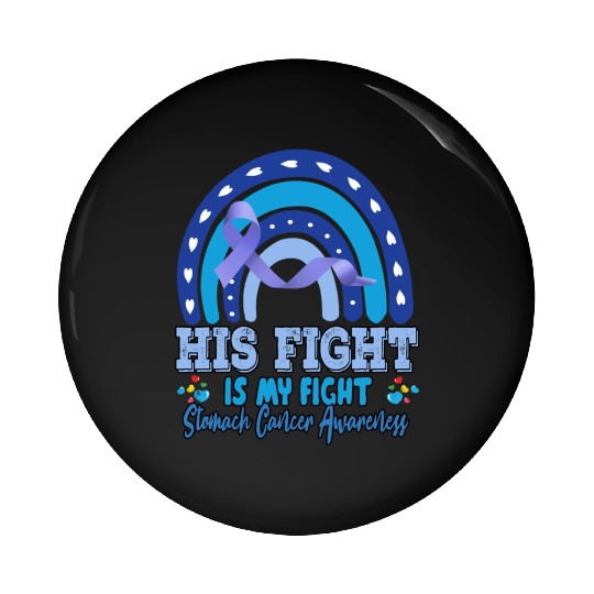 Stomach Cancer His Fight Is My. Novelty Funny Pin Buttons