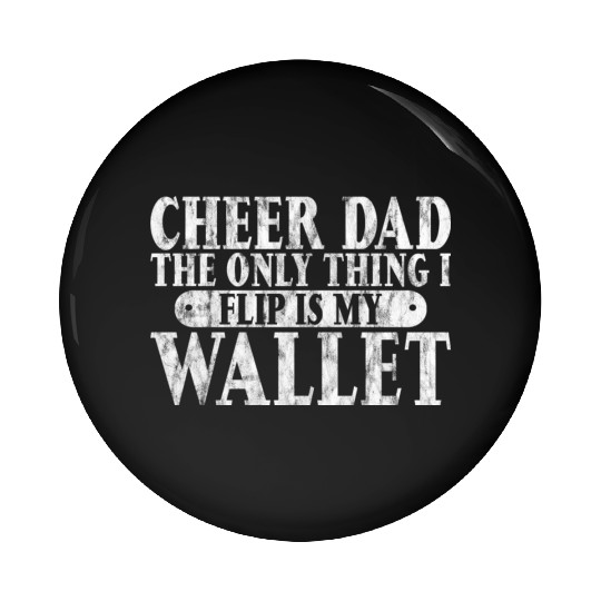 Cheer Dad, The Only Thing I Flip Is My Wallet 6 Pin Buttons