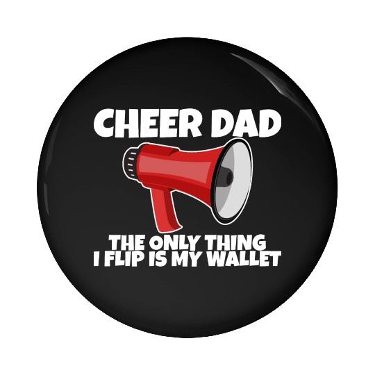 Cheer Dad, The Only Thing I Flip Is My Wallet 5 Pin Buttons