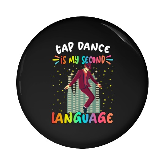 Tap Dance Is My Second Language Humor Sarcastic Pin Buttons