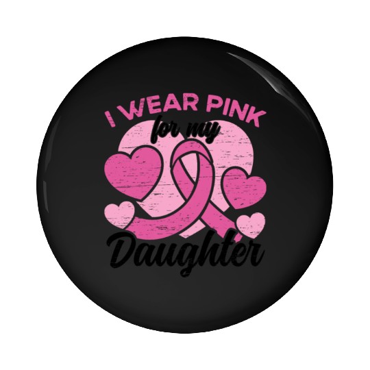 I Wear Pink For My Daughter Breast Cancer Pin Buttons