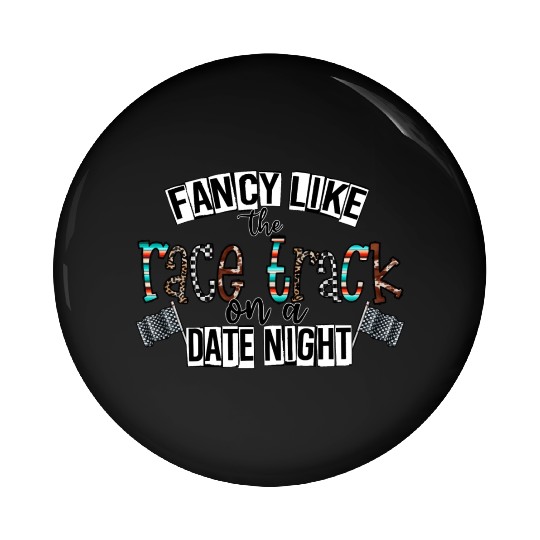 Fancy Like The Race Track On a Date Night Pin Buttons