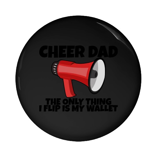 Cheer Dad, The Only Thing I Flip Is My Wallet 5 Pin Buttons