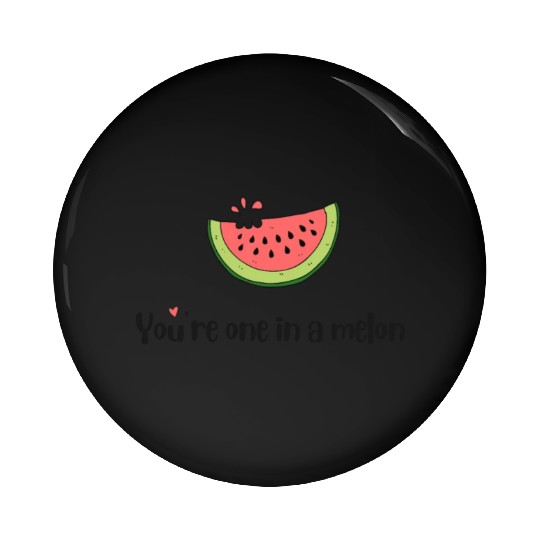 you are one in a melon Pin Buttons