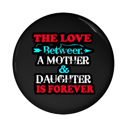the love between mom and daughter Pin Buttons