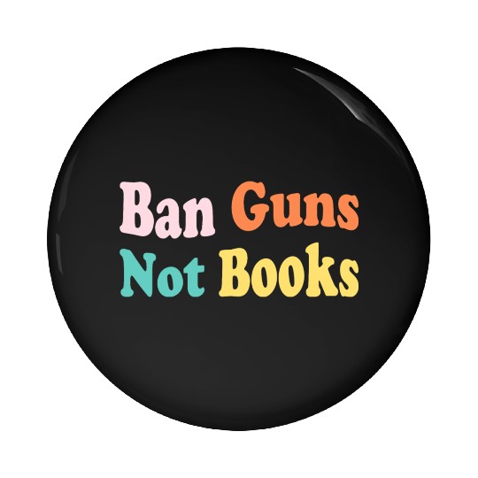 Ban Guns Not Books Stop Gun Violence Pin Buttons