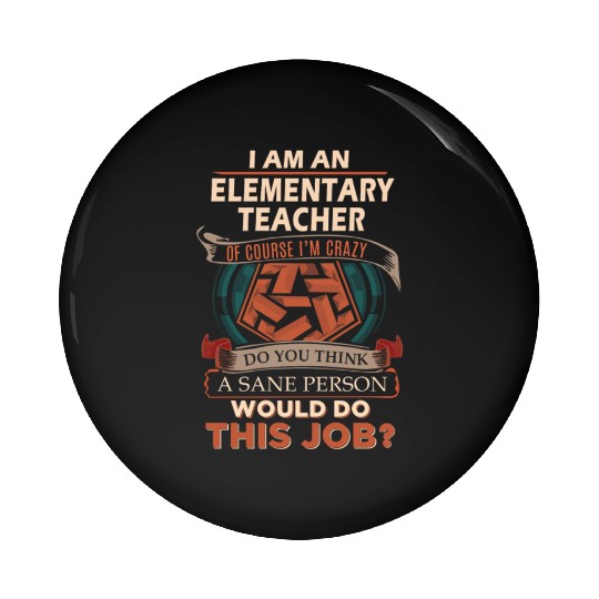 Elementary Teacher Pin Buttons - Sane Person Gift Item