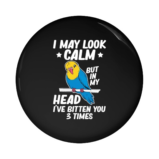 I May Look Calm Parrot Bird Budgerigar Funny Pin Buttons
