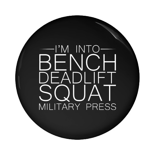 I'm Into BDSM Bench Squat Deadlift Military Press8 Pin Buttons