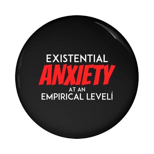 Existential Anxiety At an Empirical level Pin Buttons