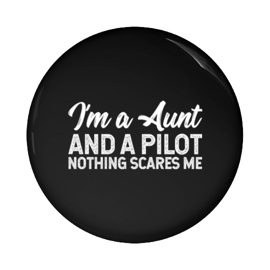 I'm A Aunt And A Pilot Nothing Scares Me Pin Buttons