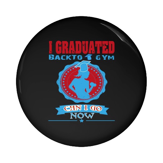 I Graduated Back To GYM Can I Go Now Pin Buttons