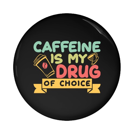 Caffeine Is My Drug Of Choice Coffee Lover Coffee Pin Buttons