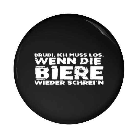 Brudi I Have To Go When The Beers Scream Again Pin Buttons