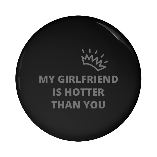 my girlfriend is hotter than you essential Pin Buttons
