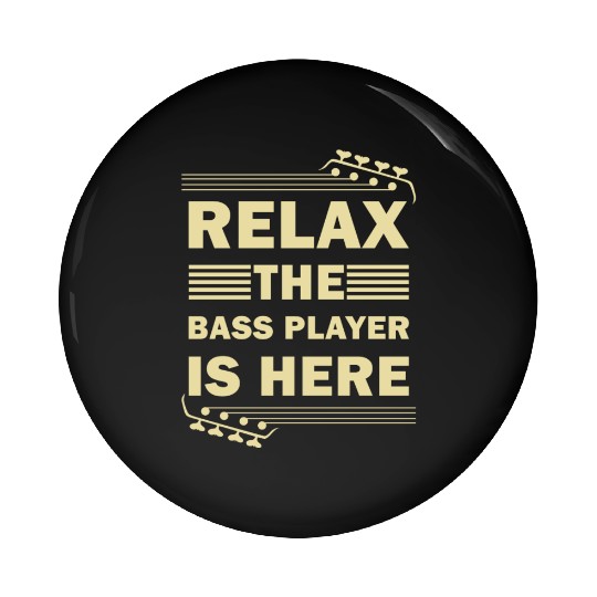 Relax The Bass Player Is Here Bass Guitar Musician Pin Buttons