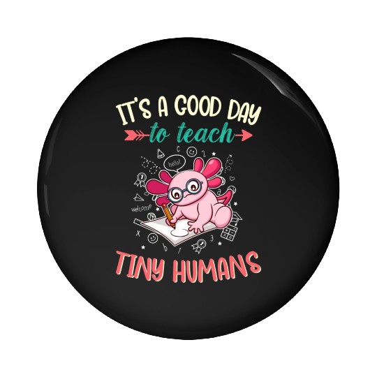 Good Day To Teach Tiny Humans Elementary Teacher Pin Buttons