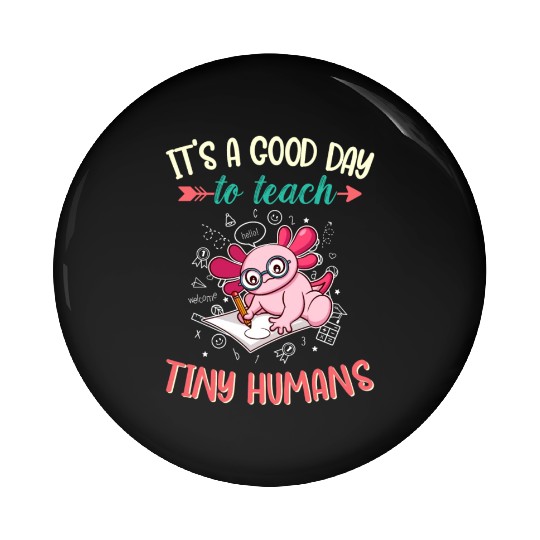 Good Day To Teach Tiny Humans Elementary Teacher Pin Buttons