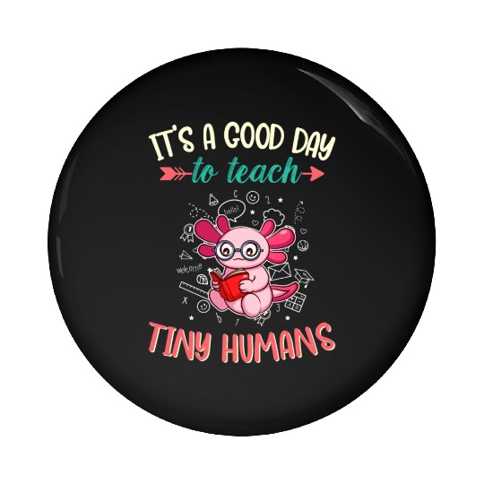 Good Day To Teach Tiny Humans Elementary Teacher Pin Buttons
