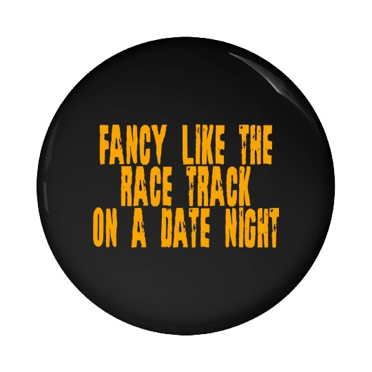 Fancy Like The Race Track On A Date Night 4 Pin Buttons