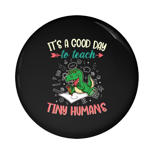 Good Day To Teach Tiny Humans Elementary Teacher Pin Buttons