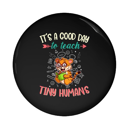 Good Day To Teach Tiny Humans Elementary Teacher Pin Buttons