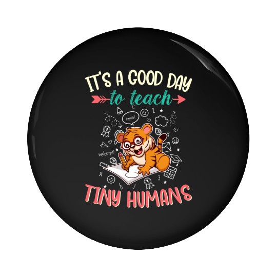 Good Day To Teach Tiny Humans Elementary Teacher Pin Buttons