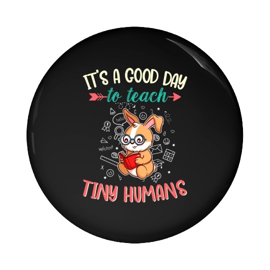 Good Day To Teach Tiny Humans Elementary Teacher Pin Buttons