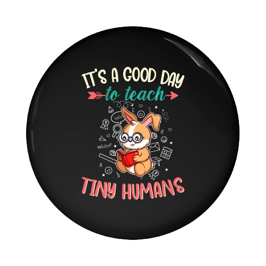 Good Day To Teach Tiny Humans Elementary Teacher Pin Buttons