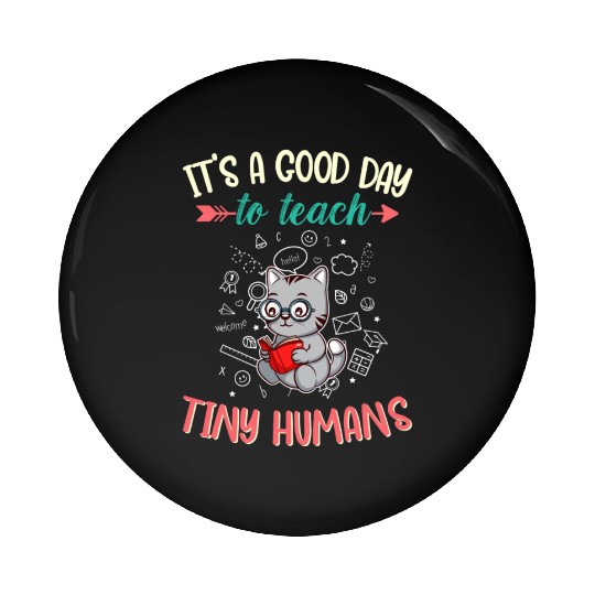 Good Day To Teach Tiny Humans Elementary Teacher Pin Buttons