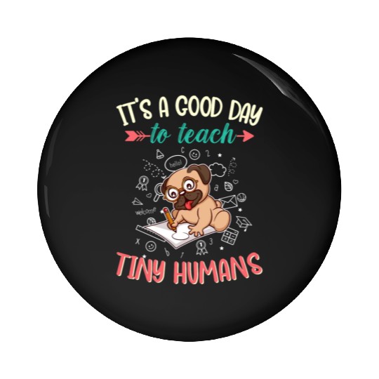 Good Day To Teach Tiny Humans Elementary Teacher Pin Buttons