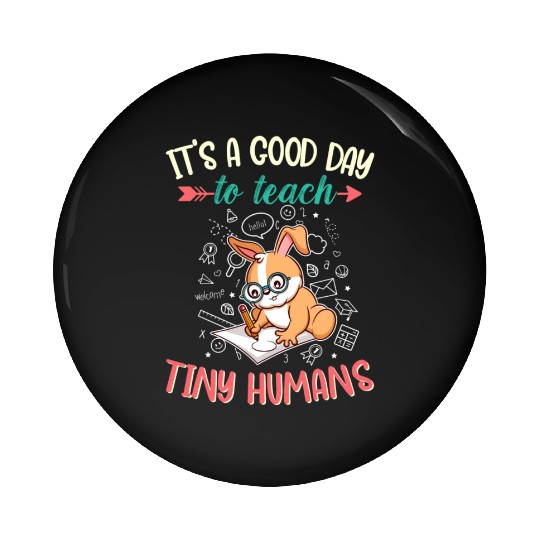 Good Day To Teach Tiny Humans Elementary Teacher Pin Buttons