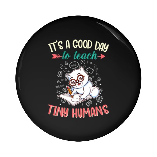 Good Day To Teach Tiny Humans Elementary Teacher Pin Buttons