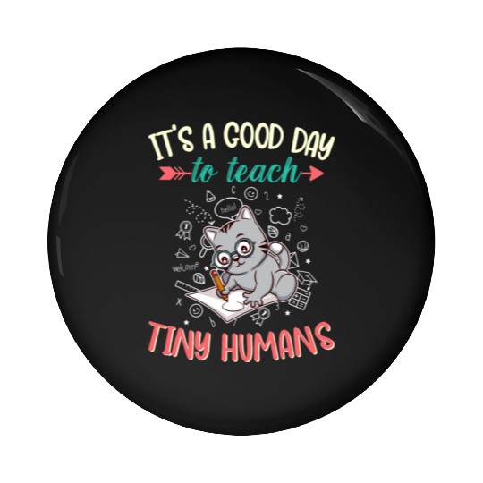 Good Day To Teach Tiny Humans Elementary Teacher Pin Buttons