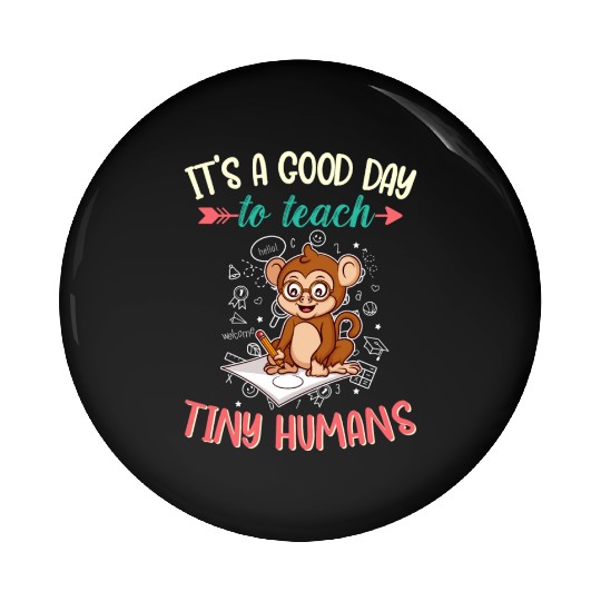 Good Day To Teach Tiny Humans Elementary Teacher Pin Buttons