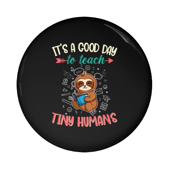 Good Day To Teach Tiny Humans Elementary Teacher Pin Buttons
