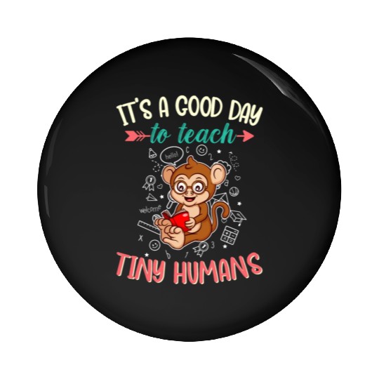 Good Day To Teach Tiny Humans Elementary Teacher Pin Buttons