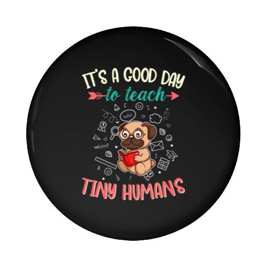 Good Day To Teach Tiny Humans Elementary Teacher Pin Buttons