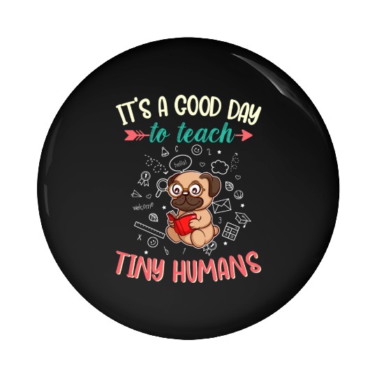 Good Day To Teach Tiny Humans Elementary Teacher Pin Buttons