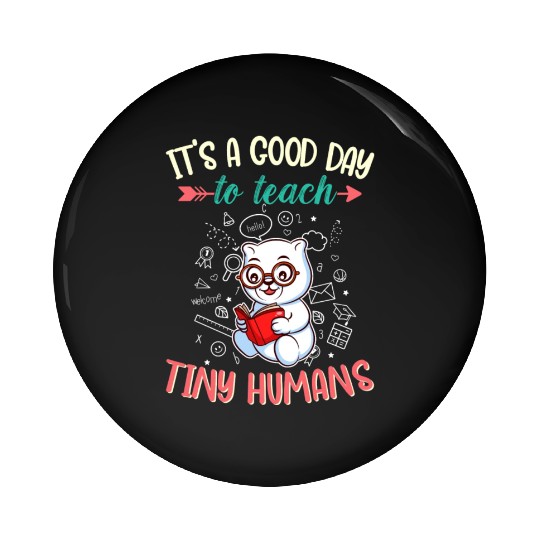 Good Day To Teach Tiny Humans Elementary Teacher Pin Buttons