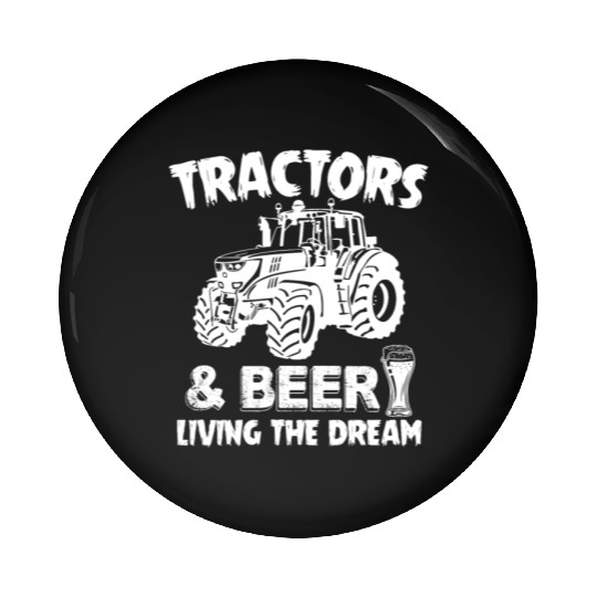 Tractors And Beer Living The Dream Funny Farmer Pin Buttons