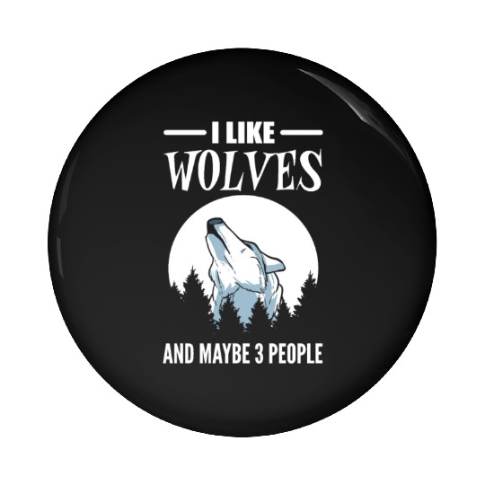 I Like Wolves And Maybe 3 People Wolf Animal Pin Buttons